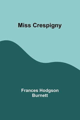 Miss Crespigny by Burnett, Frances Hodgson