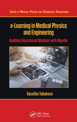 e-Learning in Medical Physics and Engineering: Building Educational Modules with Moodle by Tabakova, Vassilka