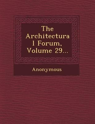 The Architectural Forum, Volume 29... by Anonymous