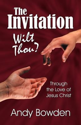 The Invitation: Wilt Thou? by Bowden, Andy