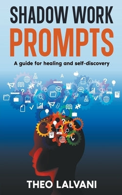 Shadow Work Prompts: A Guide for Healing and Self-Discovery by Lalvani, Theo
