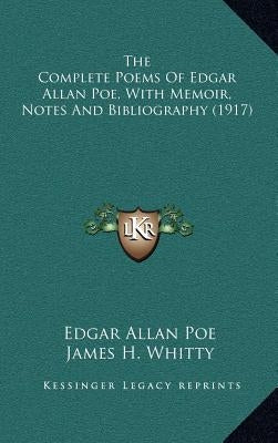 The Complete Poems Of Edgar Allan Poe, With Memoir, Notes And Bibliography (1917) by Poe, Edgar Allan