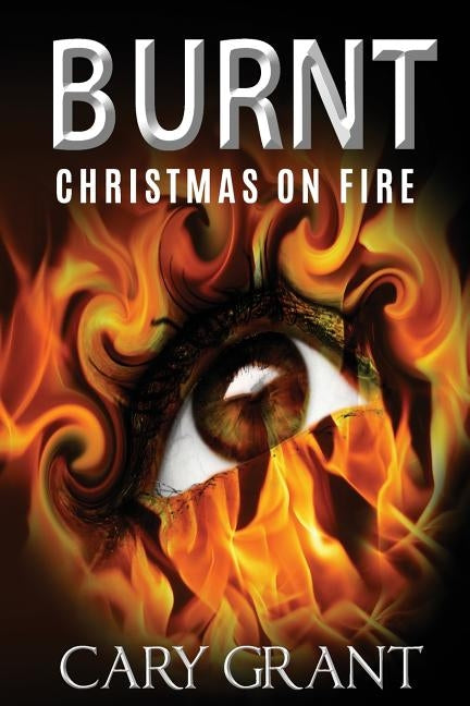 Burnt - Christmas on Fire by Grant, Cary