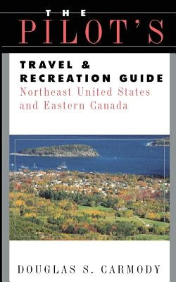Pilots Travel & Recreation Guide Northeast by Carmody, Douglas S.