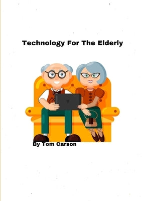 Technology For The Elderly! by Carson, Tom