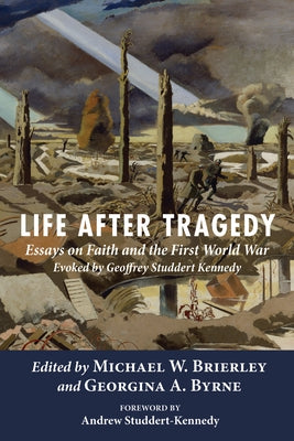 Life After Tragedy: Essays on Faith and the First World War Evoked by Geoffrey Studdert Kennedy by Brierley, Michael W.