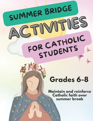 Summer Bridge Activities for Catholic Students by Lucero, Amanda M.