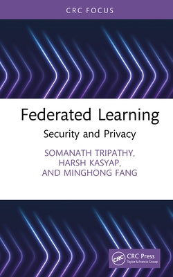 Federated Learning: Security and Privacy by Tripathy, Somanath