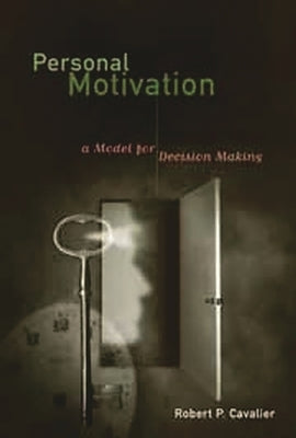 Personal Motivation: A Model for Decision Making by Cavalier, Robert P.