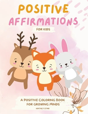 Positive Affirmations for kids: A positive Coloring book for growing minds by Star, Nataly