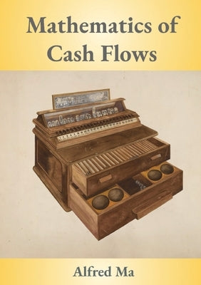 Mathematics of Cash Flows by Ma, Alfred