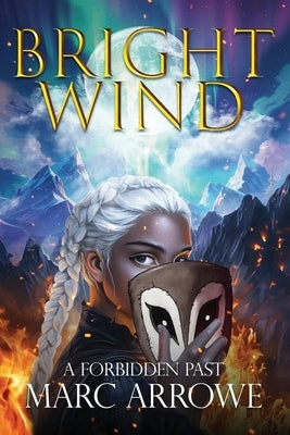 Bright Wind: A Forbidden Past by Arrowe, Marc