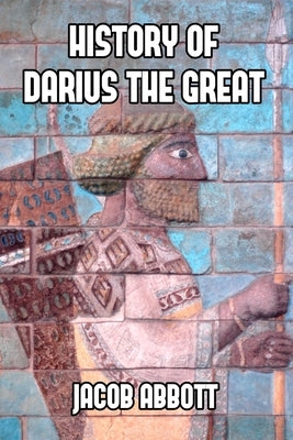 History of Darius the Great by Abbott, Jacob