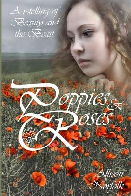 Poppies & Roses: A Retelling of Beauty and the Beast by Norfolk, Allison