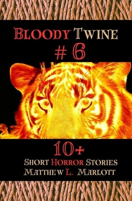 Bloody Twine #6: Twisted Tales with Twisted Endings by Marlott, Matthew L.