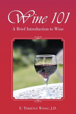 Wine 101: A Brief Introduction to Wine by Woolf, J. D. E. Terrence