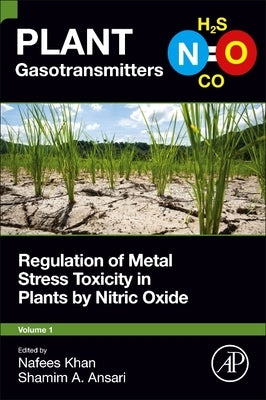 Regulation of Metal Stress Toxicity in Plants by Nitric Oxide by Khan, Nafees A.