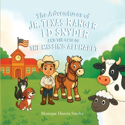 The Adventures of Jr. Texas Ranger LD Snyder And The Case Of the Missing Alphabet by Snyder, Monique Huerta