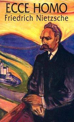 Ecce Homo by Nietzsche, Friedrich Wilhelm
