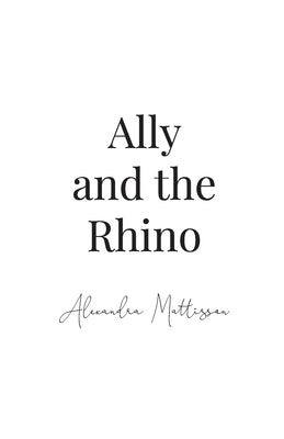Ally and the Rhino by Mattisson, Alexandra