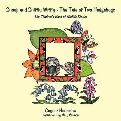 Snoop and Sniffly Wiffly - The Tale of Two Hedgehogs: The Children's Book of Wildlife Stories by Hounslow, Gaynor