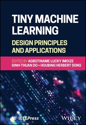 Tiny Machine Learning: Design Principles and Applications by Imoize, Agbotiname Lucky