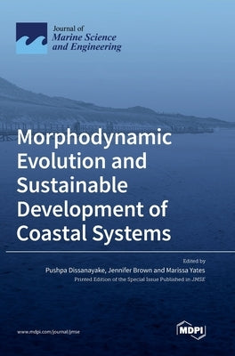 Morphodynamic Evolution and Sustainable Development of Coastal Systems by Dissanayake, Pushpa