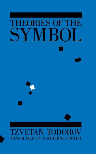 Theories of the Symbol: Understanding Politics in an Unfamiliar Culture by Todorov, Tzvetan