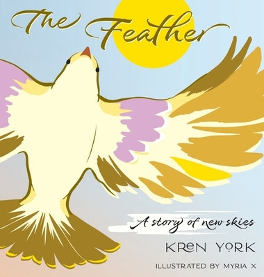 The Feather: A Story of New Skies by York, Kren
