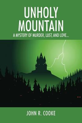 Unholy Mountain: A mystery of murder, lust, and love... by Cooke, John R.