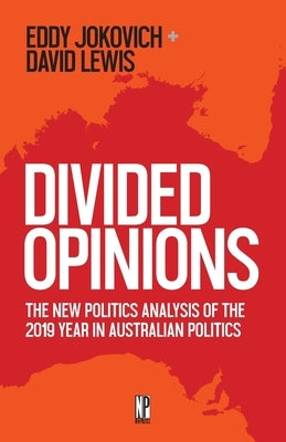 Divided Opinions: The New Politics analysis of the 2019 year in Australian politics by Jokovich, Eddy