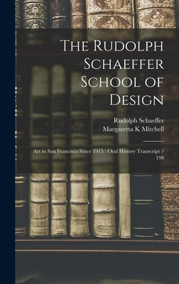 The Rudolph Schaeffer School of Design: Art in San Francisco Since 1915: Oral History Transcript / 198 by Schaeffer, Rudolph
