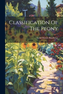 Classification Of The Peony by Batchelor, Leon Dexter