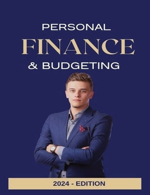 Personal Finance And Budgeting - Revised 2024 Edition: Unlock the secrets to financial success with this essential guide for anyone looking to take co by Creatives, 77
