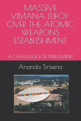 Massive Vimana (Ufo) Over the Atomic Weapons Establishment: A Challenge for Parliament by Sirisena, Ananda L.
