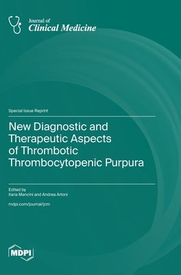 New Diagnostic and Therapeutic Aspects of Thrombotic Thrombocytopenic Purpura by Mancini, Ilaria
