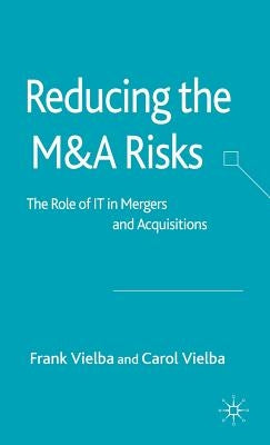 Reducing the Manda Risks: The Role of It in Mergers and Acquisitions by Vielba, F.