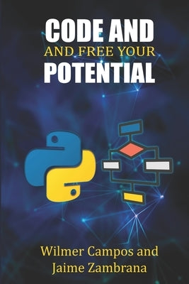 Code and Free Your Potential by Campos Saavedra, Wilmer