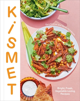 Kismet: Bright, Fresh, Vegetable-Loving Recipes by Kramer, Sara