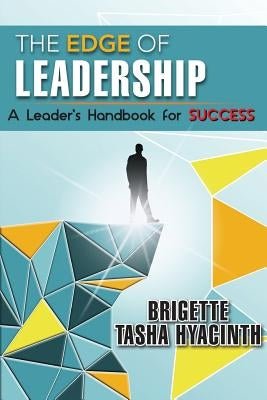 The Edge of Leadership: A Leader's Handbook for Success by Hyacinth, Brigette Tasha