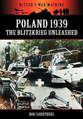 Poland 1939 - The Blitzkrieg Unleashed by Carruthers, Bob