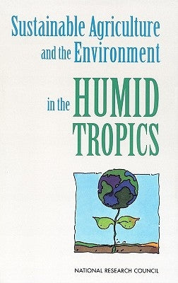 Sustainable Agriculture and the Environment in the Humid Tropics by National Research Council