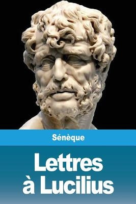 Lettres À Lucilius by Seneque