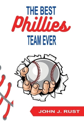The Best Phillies Team Ever by Rust, John J.