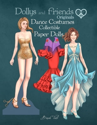 Dollys and Friends Originals, Dance Costumes Collectible Paper Dolls: A Fashion Dress-Up Wardrobe from Ballroom Glamour to the Latin Dancefloor by Tinli, Basak