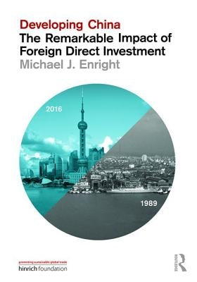 Developing China: The Remarkable Impact of Foreign Direct Investment by Enright, Michael J.