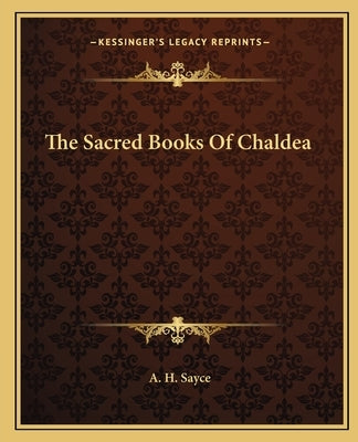 The Sacred Books Of Chaldea by Sayce, A. H.