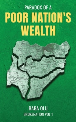 Broke Nation: Paradox of a Poor Nation's Wealth Vol. 1 by Olu, Baba