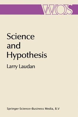 Science and Hypothesis: Historical Essays on Scientific Methodology by Laudan, Larry