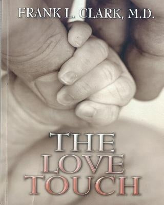 The Love Touch: Healing by Clark M. D., Frank L.